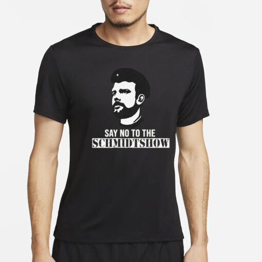 Say No To The Schmidtshow T Shirt – Commie Mike2