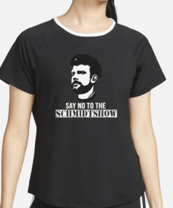 Say No To The Schmidtshow T Shirt – Commie Mike4