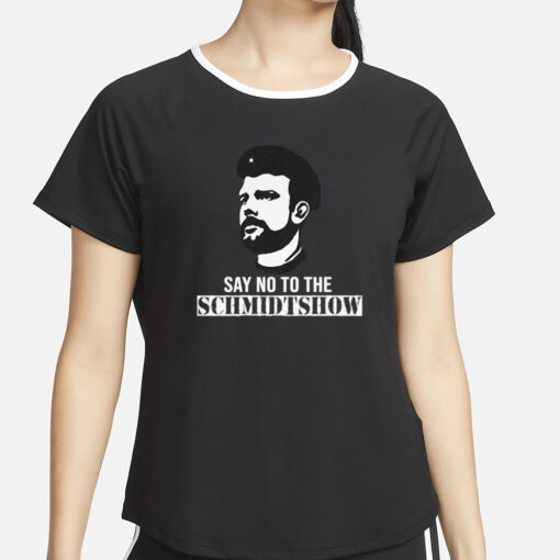 Say No To The Schmidtshow T Shirt – Commie Mike4