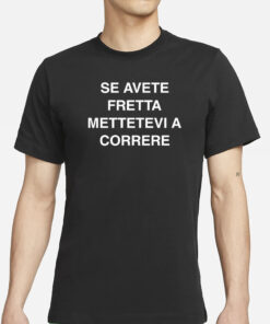 Se Avete Fretta Mettetevi A Correre T-Shirt