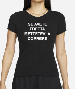 Se Avete Fretta Mettetevi A Correre T-Shirts