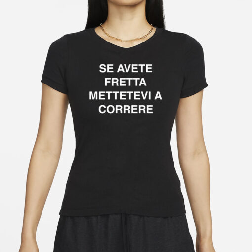 Se Avete Fretta Mettetevi A Correre T-Shirts