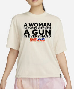 Sean Strickland A Woman In Every Kitchen A Gun In Every Hand Sean 2024 Strickland T-Shirt2