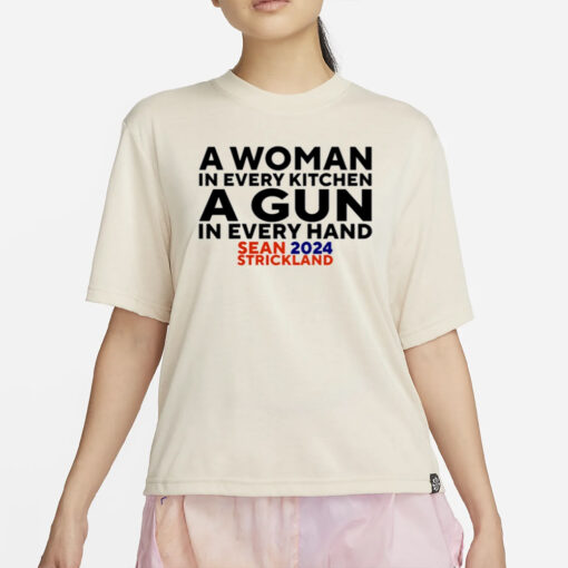 Sean Strickland A Woman In Every Kitchen A Gun In Every Hand Sean 2024 Strickland T-Shirt2