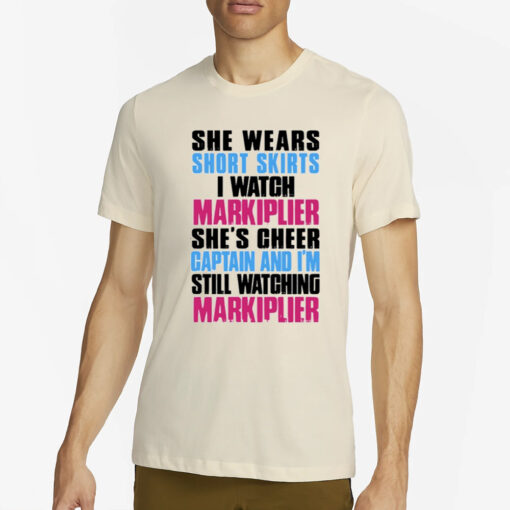 She Wears Short Skirts I Watch Markiplier She's Cheer Captain T-Shirt4