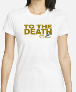 Shirt To The Death Sean Strickland T-Shirts