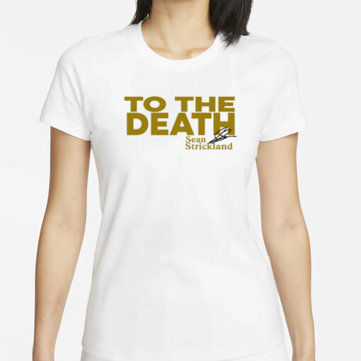 Shirt To The Death Sean Strickland T-Shirts