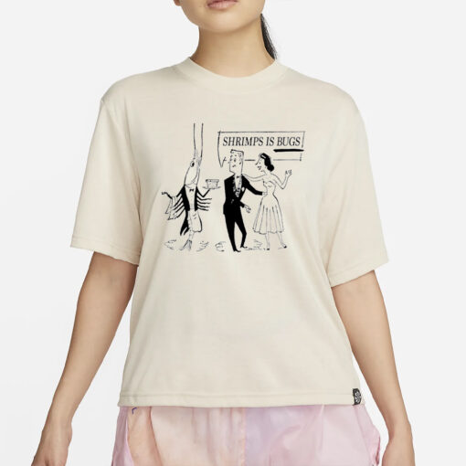 Shrimps is bugs T-Shirt4