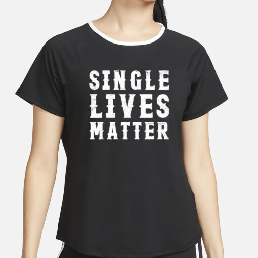 Single Lives Matter T-Shirt2