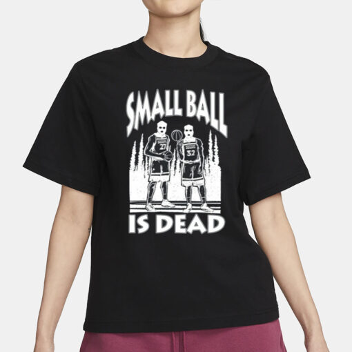 Small Ball Is Dead T-Shirt1