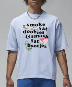 Smoke fat doobies and smack fat booties T-Shirt1