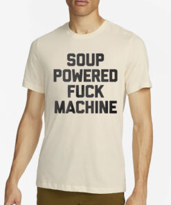 Soup Powered Fuck Machine T-Shirt4