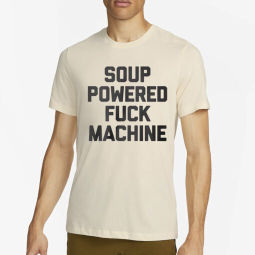 Soup Powered Fuck Machine T-Shirt4