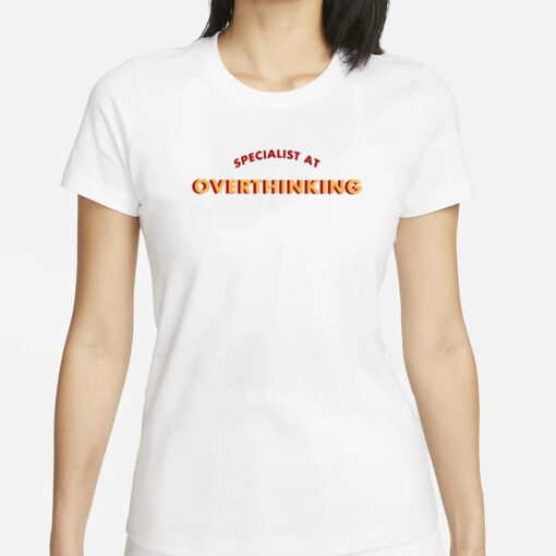 Specialist At Overthinking T-Shirt