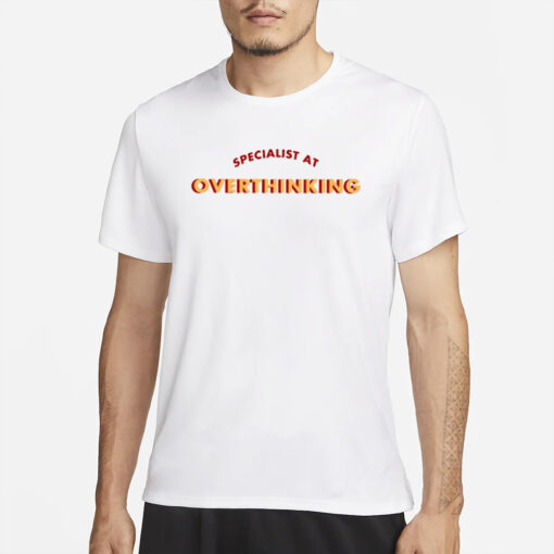 Specialist At Overthinking T-Shirts