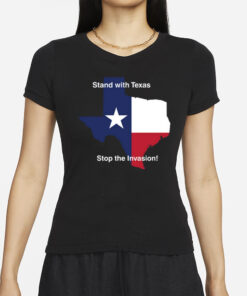 Stand With Texas Stop The Invasion T-Shirts