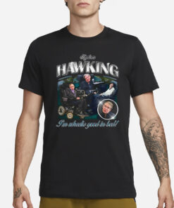 Stephen Hawking I'm Wheelie Good In Bed T-Shirt1