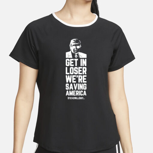 Steve Will Do It Get In Loser T-Shirt2