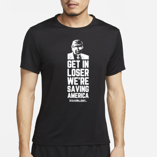 Steve Will Do It Get In Loser T-Shirt4