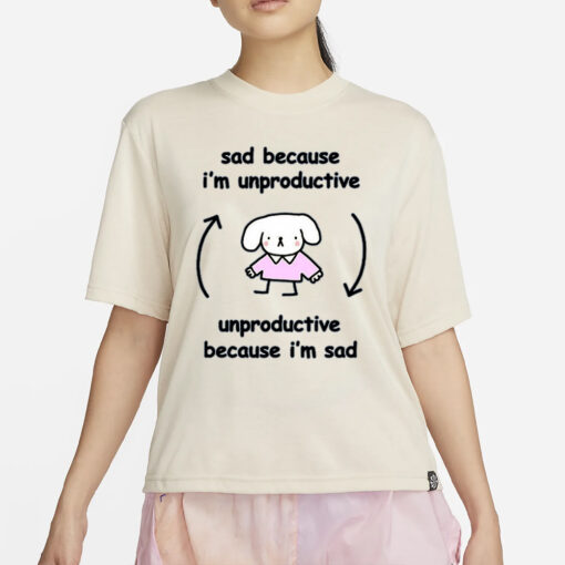 Stinky Katie Sad Because I’m Unproductive Unproductive Because I’m Sad T-Shirt4