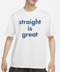 Straight Is Great T-Shirt