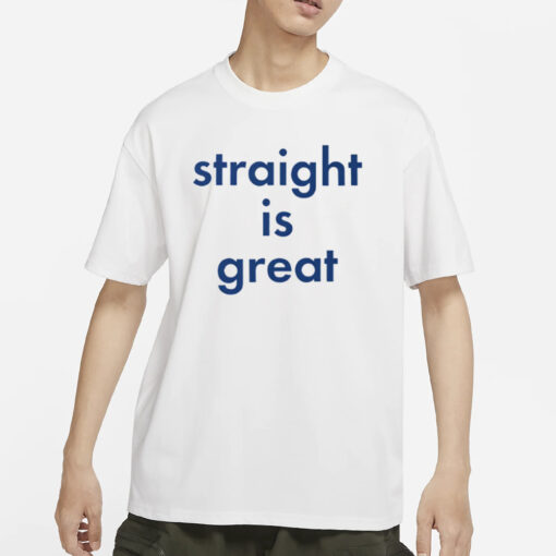 Straight Is Great T-Shirt