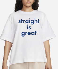 Straight Is Great T-Shirts