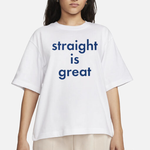 Straight Is Great T-Shirts