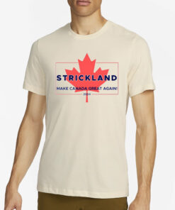 Strickland Make Canada Great Again 2024 T-Shirt2