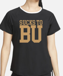 Sucks To Bu T-Shirt4