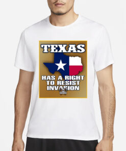 TEXAS HAS A RIGHT TO RESIST INVASION T-SHIRT