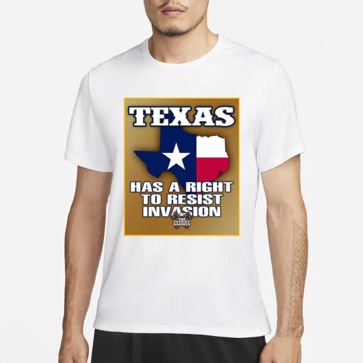 TEXAS HAS A RIGHT TO RESIST INVASION T-SHIRT