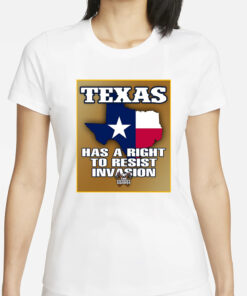 TEXAS HAS A RIGHT TO RESIST INVASION T-SHIRTS