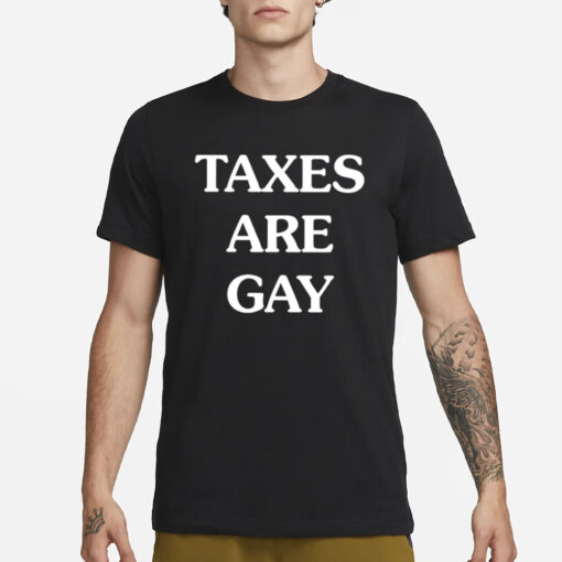 Taxes Are Gay T-Shirt1