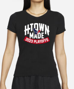 Texans H-Town Made 2023 Playoffs T-Shirts