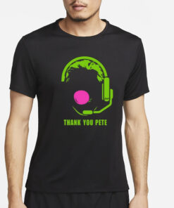 Thank You Pete T-Shirt4