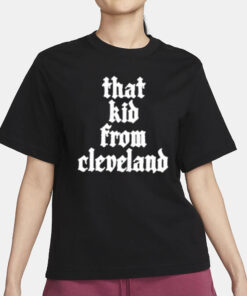 That Kid From Cleveland T-Shirt3