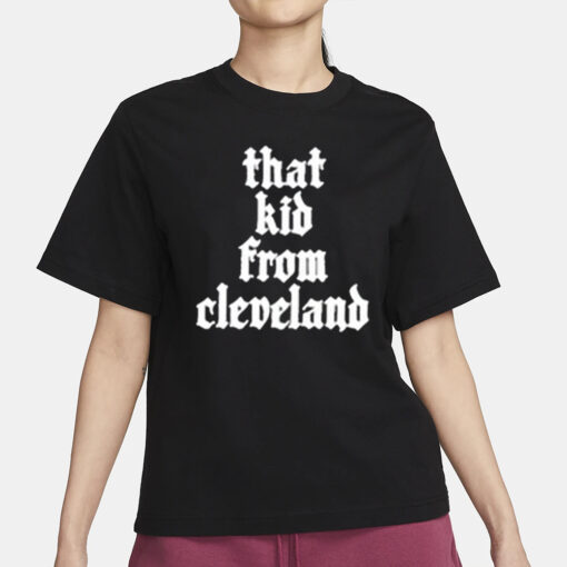 That Kid From Cleveland T-Shirt3