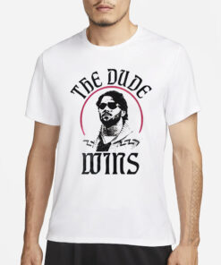 The DudeThe Dude Wins T-Shirts Wins T-Shirts