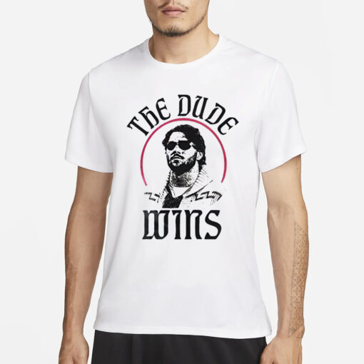 The DudeThe Dude Wins T-Shirts Wins T-Shirts