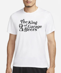 The King Of Garage Beers T-Shirt