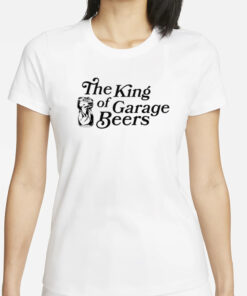 The King Of Garage Beers T-Shirts