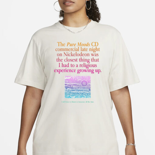 The Pure Moods Cd Commercial Late Night Was A Religious Experience T-Shirt1