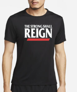 The Strong Shall Reign T-Shirt2