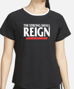 The Strong Shall Reign T-Shirt4