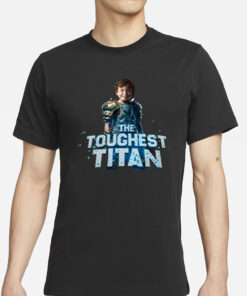 The Toughest Titan T-Shirts