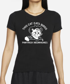 This Cat Eats Birds Pawtrick Meowhomes T-Shirts