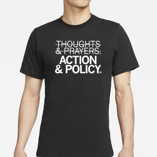 Thoughts And Prayers Action And Policy T-Shirt