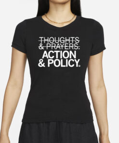 Thoughts And Prayers Action And Policy T-Shirts