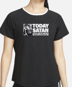 Today Satan Every Day Is A New Horror T-Shirt4